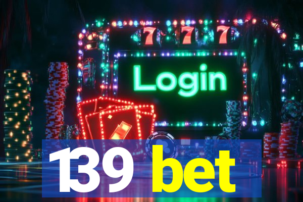 139 bet